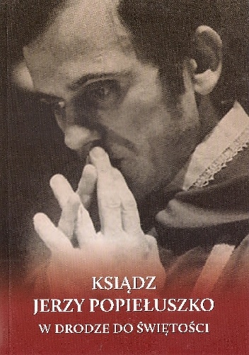 Ksiądz Jerzy Popiełuszko. W drodze do świętości - Andrzej Niedużak
