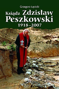 Ksiądz Zdzisław Peszkowski 1918-2007. Harcerz - Ułan - Kapłan - Grzegorz Łęcicki