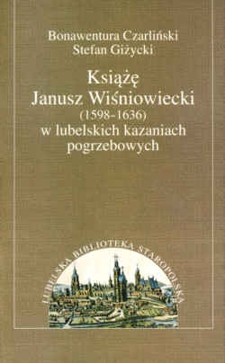 Książę Janusz Wiśniowiecki (1598-1636) w lubelskich... - B. Czarliński