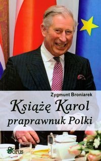Książę Karol praprawnuk Polki - Zygmunt Broniarek