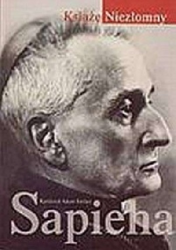 Książę Niezłomny. Kardynał Adam Stefan Sapieha - ks. Roman Bogacz