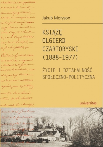 Książę Olgierd Czartoryski (1888-1977). Życie i działalność społeczno-polityczna - Jakub Moryson