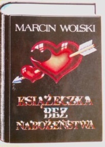 Książeczka bez nabożeństwa czyli porady dla nieśmiałych, cnotliwych i leniwych - Marcin Wolski