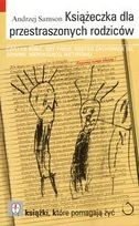 Książeczka dla przestraszonych rodziców Czyli co robić, gdy twoje dziecko zachowuje się dziwnie, niepokojąco, nietypowo - Andrzej Samson