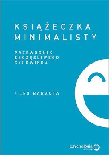 Książeczka minimalisty. Prosty przewodnik szczęśliwego człowieka - Leo Babauta