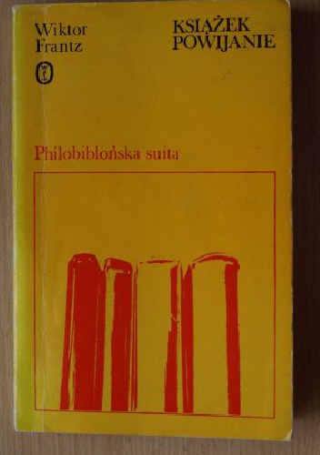 Książek powijanie: philobiblońska suita - Wiktor Frantz