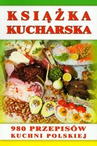 Książka kucharska. 980 przepisów kuchni polskiej - Stanisława Podgórska