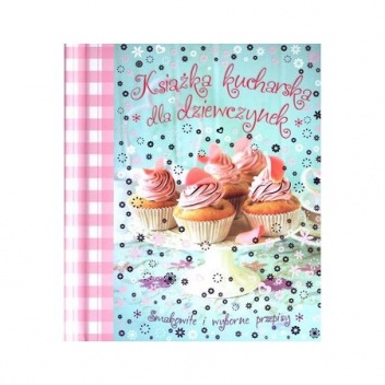 Książka kucharska dla dziewczynek - praca zbiorowa