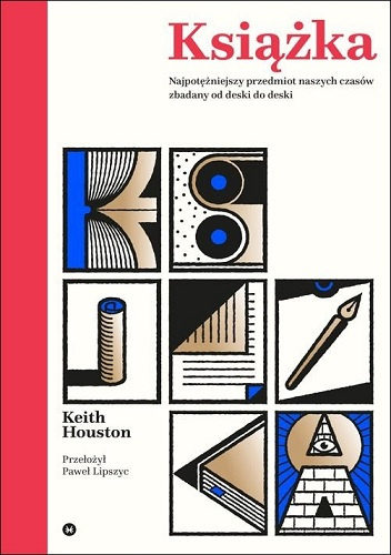 Książka. Najpotężniejszy przedmiot naszych czasów zbadany od deski do deski - Keith Houston