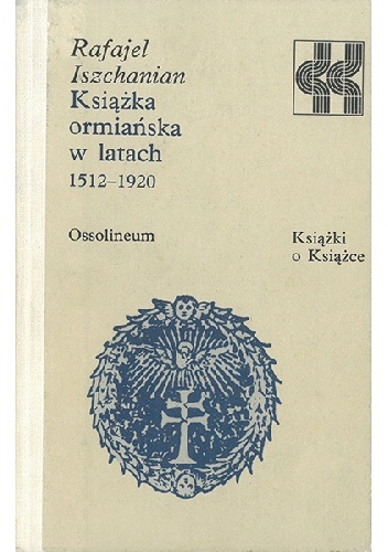 Książka ormiańska w latach 1512-1920 - Rafajel Iszchanian