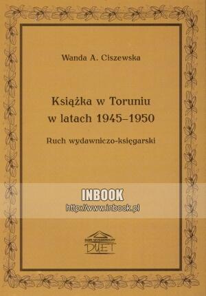 Książka w Toruniu w latach 1945-1950 - Wanda A. Ciszewska - Wanda A. Ciszewska