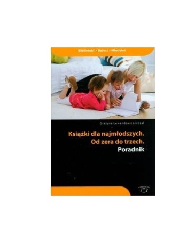 Książki dla najmłodszych. Od zera do trzech. Poradnik - Grażyna Lewandowicz-Nosal
