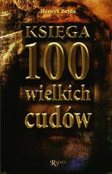 Księga 100 wielkich cudów - Henryk Bejda