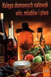 Księga domowych nalewek, win, miodów i piwa - Andrzej Żmuda
