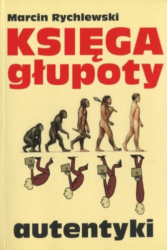 Księga głupoty. Autentyki - Marcin Rychlewski