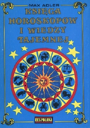 Księga horoskopów i wiedzy tajemnej. Antologia - Max Adler