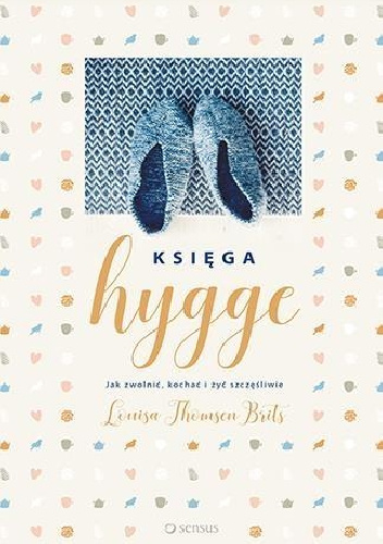 Księga hygge. Jak zwolnić, kochać i żyć szczęśliwie - Louisa Thomsen Brits