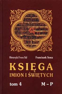 Księga imion i świętych Tom 4 M-P - Henryk Fros, Franciszek Sowa