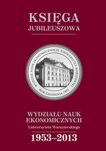 Księga jubileuszowa Wydziału Nauk Ekonomicznych UW (1953-2013) - Cecylia Leszczyńska