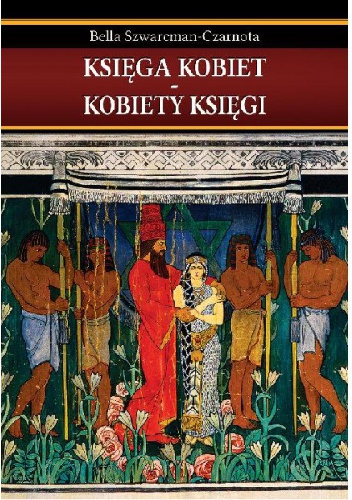 Księga kobiet – Kobiety księgi - Bella Szwarcman-Czarnota
