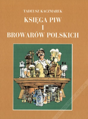 Księga piw i browarów polskich - Tadeusz Kaczmarek