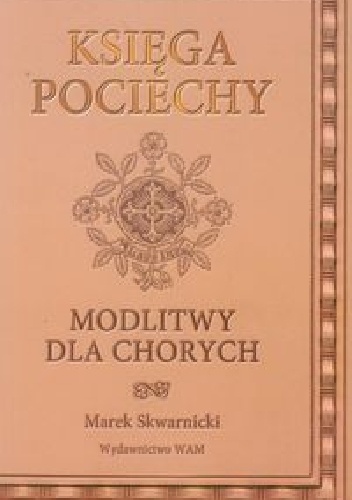 Księga pociechy. Modlitwy dla chorych - Marek Skwarnicki