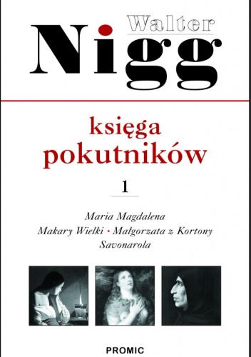 Księga pokutników. Cz. 1 Maria Magdalena, Makary Wielki, Małgorzata z Kortony, Hieronim Savonarola - Walter Nigg