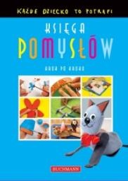 Księga pomysłów. Każde dziecko to potrafi - praca zbiorowa