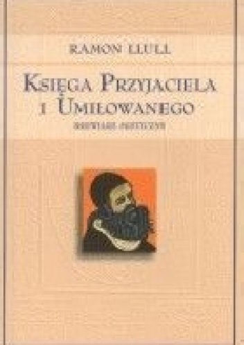 Księga Przyjaciela i Umiłowanego. Brewiarz mistyczny - Ramon Llull