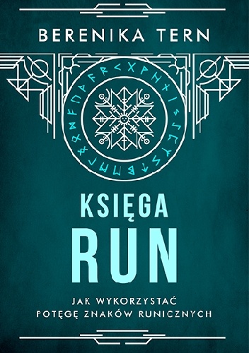 Księga run. Jak wykorzystać potęgę znaków runicznych - Berenika Tern