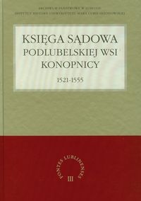 Księga sądowa podlubelskiej wsi Konopnicy 1521-1555 - Grzegorz Jawor