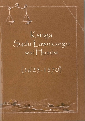 Księga Sądu Ławniczego wsi Husów (1625-1870)