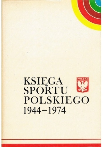 Księga sportu polskiego 1944-1974 - praca zbiorowa
