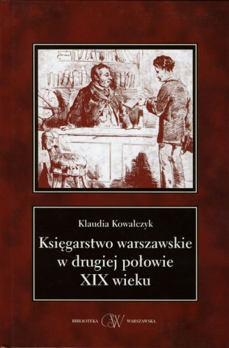 Księgarstwo warszawskie w drugiej połowie XIX wieku - Klaudia Kowalczyk