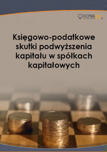 Księgowo-podatkowe skutki podwyższenia kapitału w spółkach kapitałowych - Katarzyna Trzpioła
