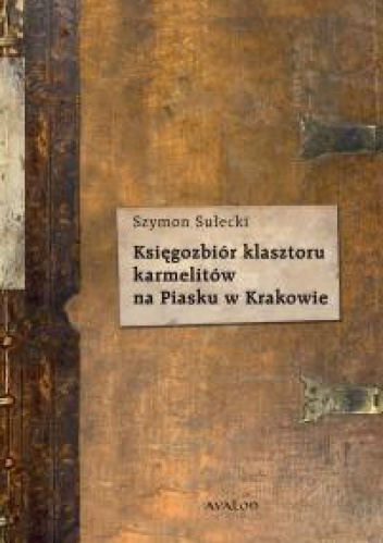 Księgozbiór karmelitów na Piasku w Krakowie - Szymon Sułecki