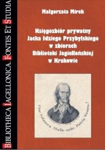 Księgozbiór prywatny Jacka Idziego Przybylskiego w zbiorach Biblioteki Jagiellońskiej w Krakowie - Małgorzata Mirek