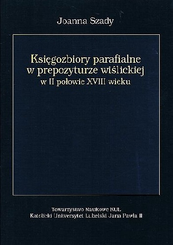 Księgozbiory parafialne w prepozyturze wiślickiej w II połowie XVIII wieku - Joanna Szady