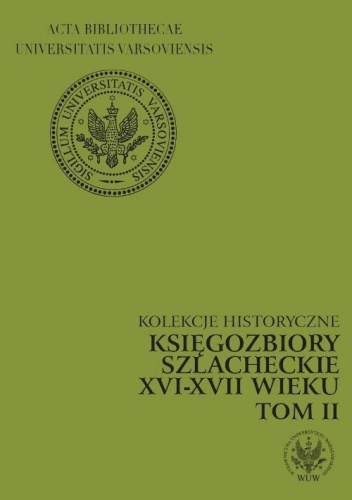 Księgozbiory szlacheckie XVI-XVII wieku - Marianna Czapnik, Krystyna Opalińska