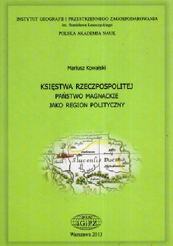 Księstwa Rzeczpospolitej: państwo magnackie jako region polityczny - Mariusz Kowalski