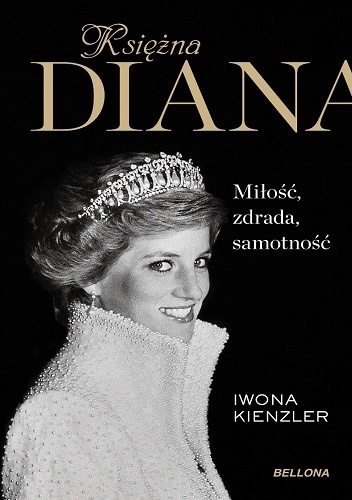 Księżna Diana. Miłość, zdrada, samotność - Iwona Kienzler