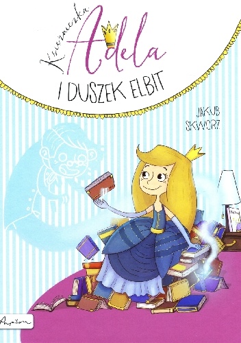 Księżniczka Adela i duszek Elbit - Jakub Skworz