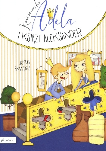 Księżniczka Adela i ksiażę Aleksander - Jakub Skworz