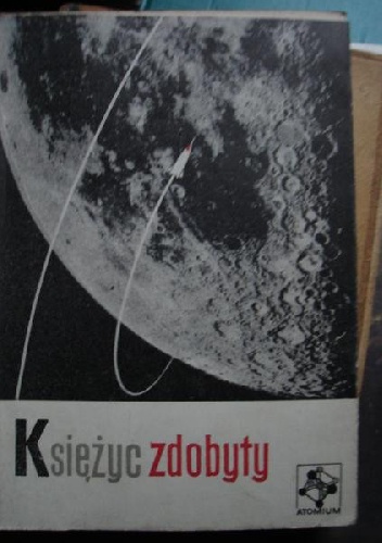 Księżyc zdobyty: o rakietach księżycowych i sztucznych planetach - Krzysztof Boruń