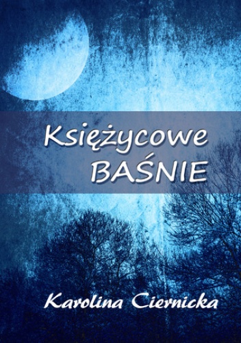 Księżycowe baśnie - Karolina Ciernicka