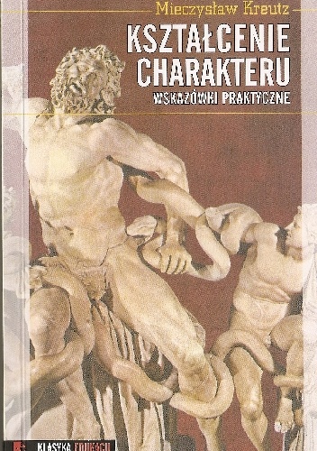 Kształcenie charakteru. Wskazówki praktyczne. - Mieczysław Kreutz