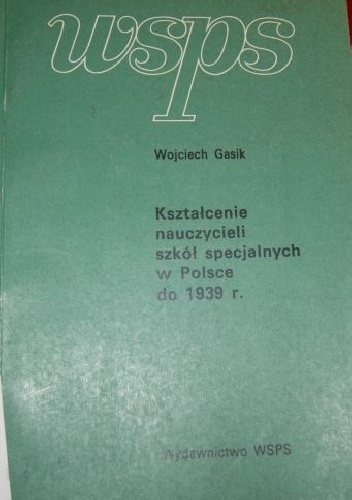 Kształcenie nauczycieli szkół specjalnych w Polsce do 1939 r. - Wojciech Gasik