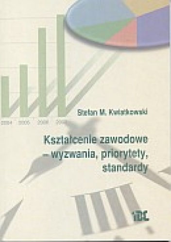 Kształcenie zawodowe - wyzwania, priorytety, standardy - Stefan M. Kwiatkowski