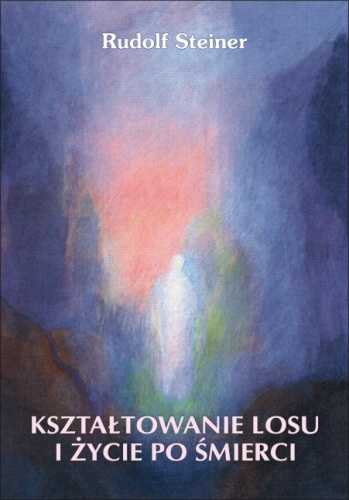 Kształtowanie losu i życie po śmierci - Rudolf Steiner