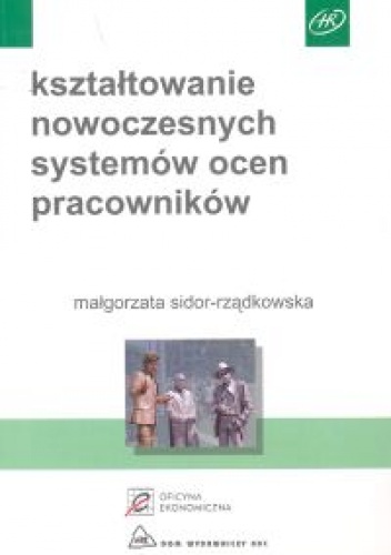 Kształtowanie nowoczesnych systemów ocen pracowników - Małgorzata Sidor-Rządkowska